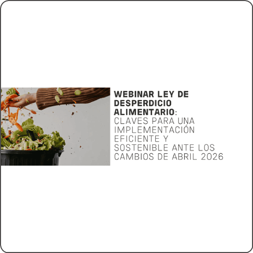 Webinar Ley Desperdicio Alimentario: Claves para una implementación eficiente y sostenible ante los cambios de abril 2026
